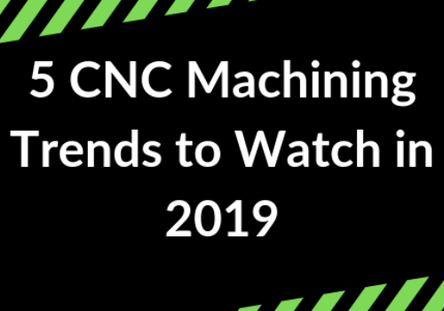 Die Top-Trends der maschinellen CNC-Bearbeitung für 2019